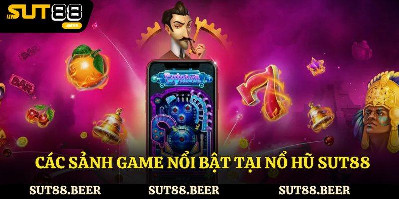 Các sảnh game nổi bật tại nổ hũ Sut88