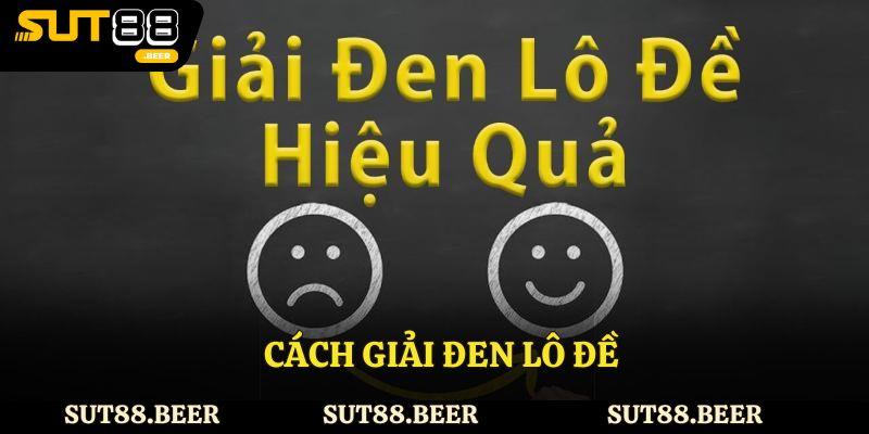 Cách Giải Đen Lô Đề - Mẹo Tránh Đi Xui Xẻo Tại Sut88
