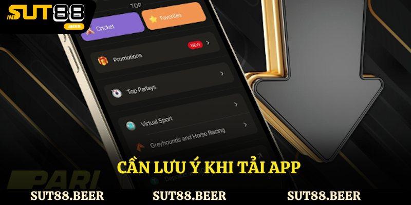Cần lưu ý những gì khi thực hiện tải app