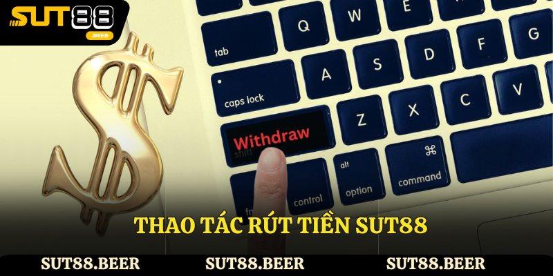 Chia sẻ thao tác rút tiền Sut88