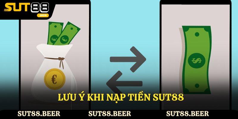 Lưu ý khi nạp tiền Sut88