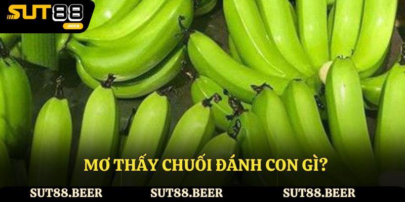 Mơ thấy chuối đánh con gì?