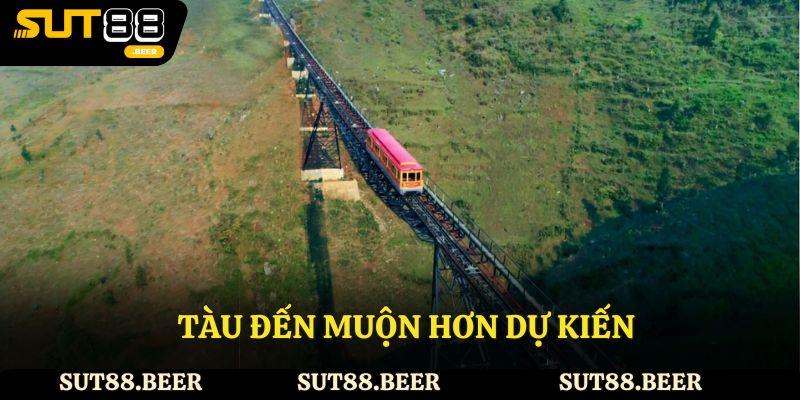 Tàu đến muộn hơn dự kiến
