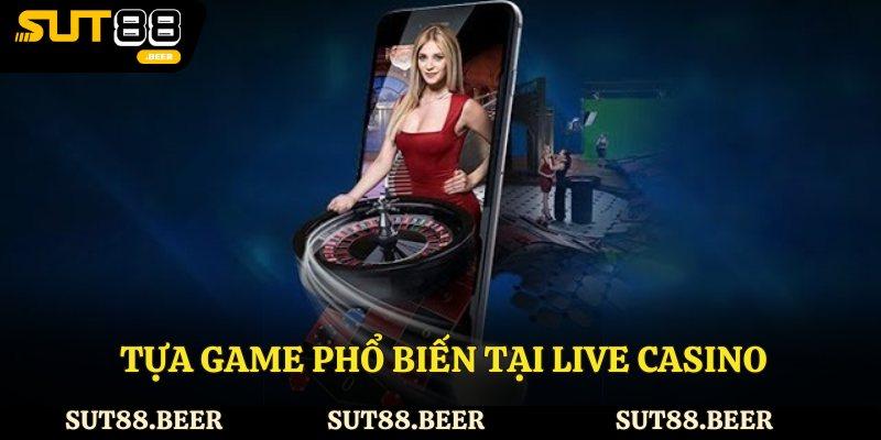 Tựa game phổ biến tại live casino Sut88